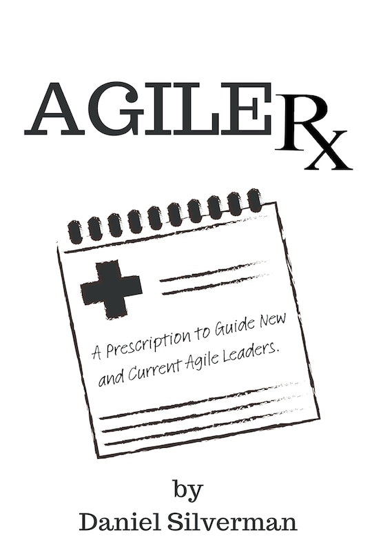 Agile Rx: A Prescription to Guide Agile Leaders