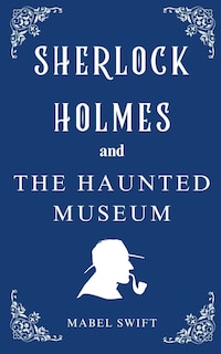 Front cover_The Sherlock Holmes and The Haunted Museum