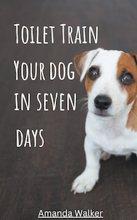 Couverture_Toilet Train Your Dog In Seven Days