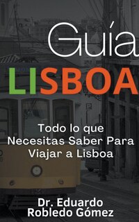 Couverture_Guía Lisboa Todo lo que Necesitas Saber Para Viajar a Lisboa