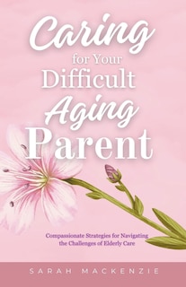 Couverture_Caring for Your Difficult Aging Parent