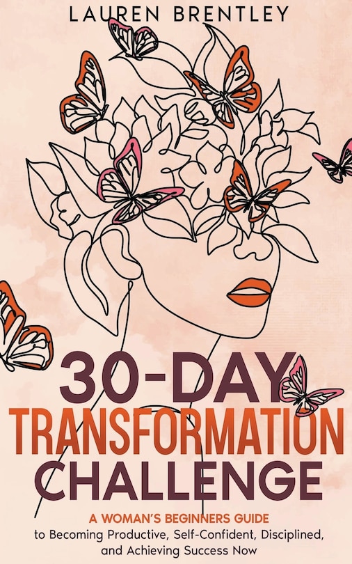 Front cover_THE 30-DAY TRANSFORMATION CHALLENGE A Woman's Beginners Guide to Becoming Productive, Self-Confident, Disciplined, and Achieving Success Now