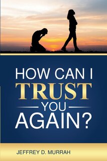 Couverture_How Can I Trust You Again? A Step-by-Step Guide to Rebuilding Trust After Infidelity