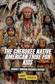 Front cover_The Cherokee Native American Tribe For Kids