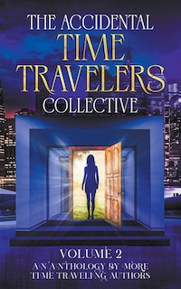 Front cover_The Accidental Time Travelers Collective, Vol. 2