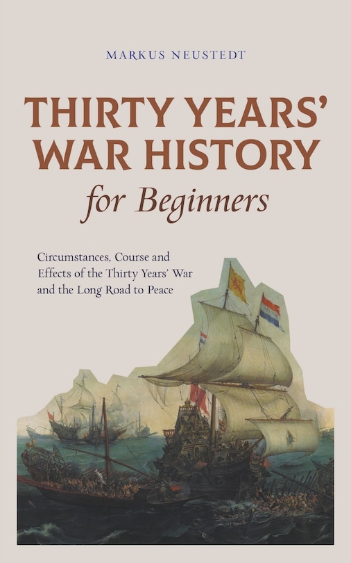 Couverture_Thirty Years' War History for Beginners Circumstances, Course and Effects of the Thirty Years' War and the Long Road to Peace