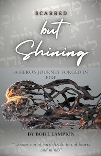 Scarred but Shining: A Hero's Journey Forged in Fire