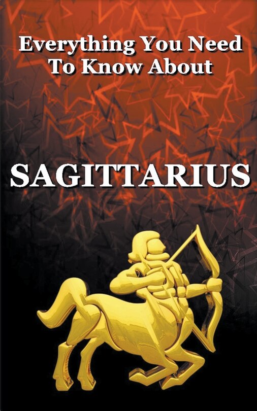 Front cover_Everything You Need To Know About Sagittarius