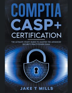 Front cover_CompTIA CASP+ Certification The Ultimate Study Guide To Master the Advanced Security Practitioner Exam