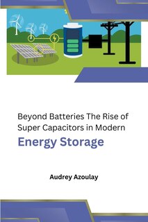 Couverture_Beyond Batteries The Rise of Super Capacitors in Modern Energy Storage