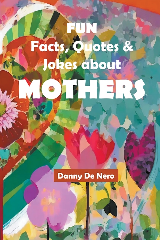 Front cover_Fun Facts, Quotes and Jokes about Mothers