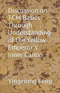 Couverture_Discussion on TCM Basics Through Understanding of the Yellow Emperor's Inner Canon