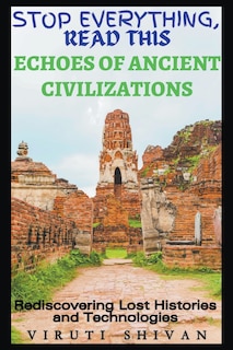 Front cover_Echoes of Ancient Civilizations - Rediscovering Lost Histories and Technologies