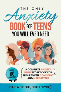Front cover_The Only Anxiety Book for Teens You Will Ever Need