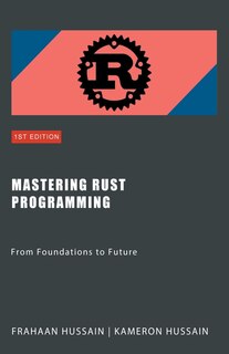 Mastering Rust Programming: From Foundations to Future