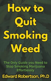 Couverture_How to Quit Smoking Weed The Only Guide you Need to Stop Smoking Marijuana Effortlessly