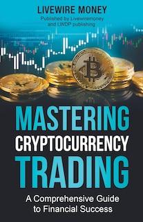 Front cover_Mastering Cryptocurrency Trading