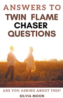 Front cover_Answers To Twin Flame Chaser Questions