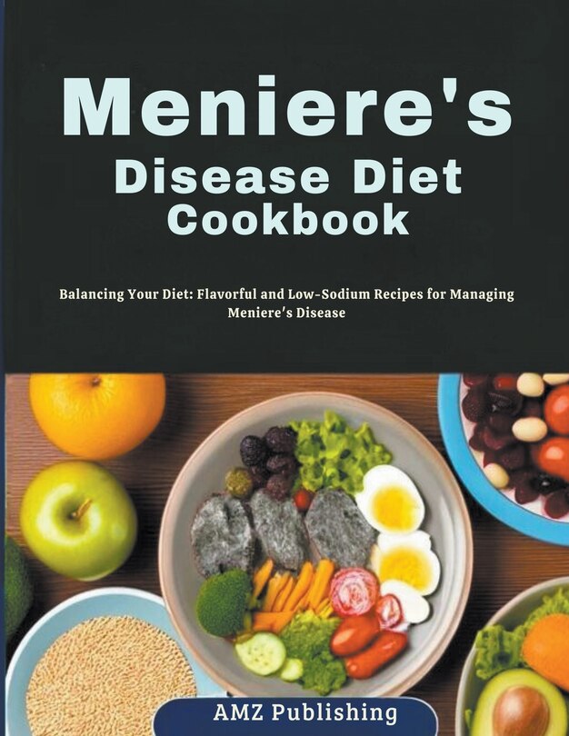 Meniere's Disease Diet Cookbook Balancing Your Diet Flavorful and Low