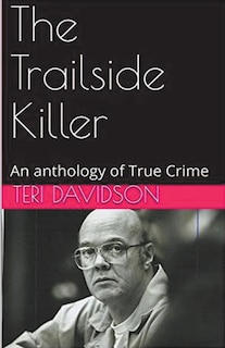 Front cover_The Trailside Killer An Anthology of True Crime