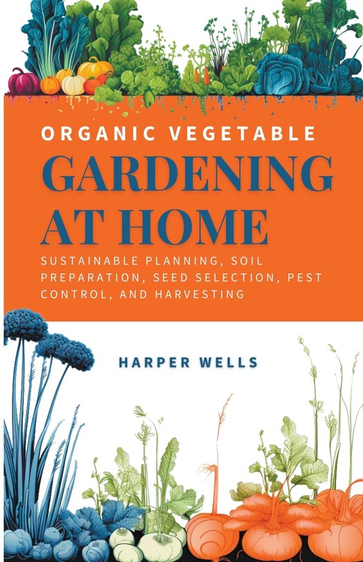 Front cover_Organic Vegetable Gardening at Home