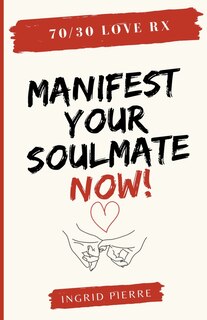 Front cover_70/30 Love Rx - Manifest Your Soulmate Now!