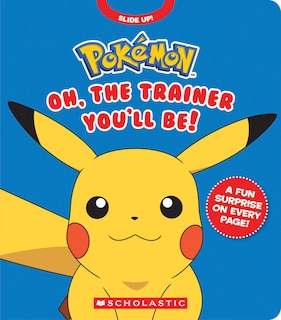 Couverture_Pok&eacute;mon: Oh, The Trainer You'll Be! (An Interactive Board Book)