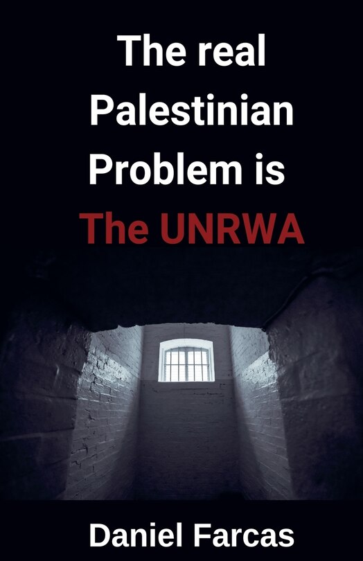 Couverture_The real Palestinian Problem is The UNRWA