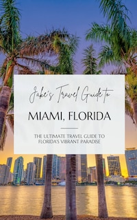 Front cover_Jake's Travel Guide to Miami, Florida