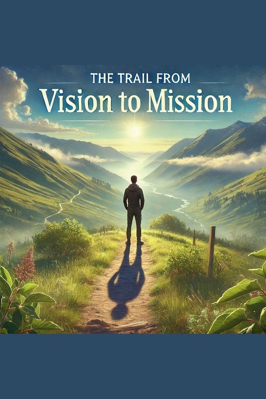 Front cover_The Trail From Vision To Mission