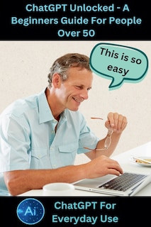 Front cover_ChatGPT Unlocked - A Beginners Guide For People 50+