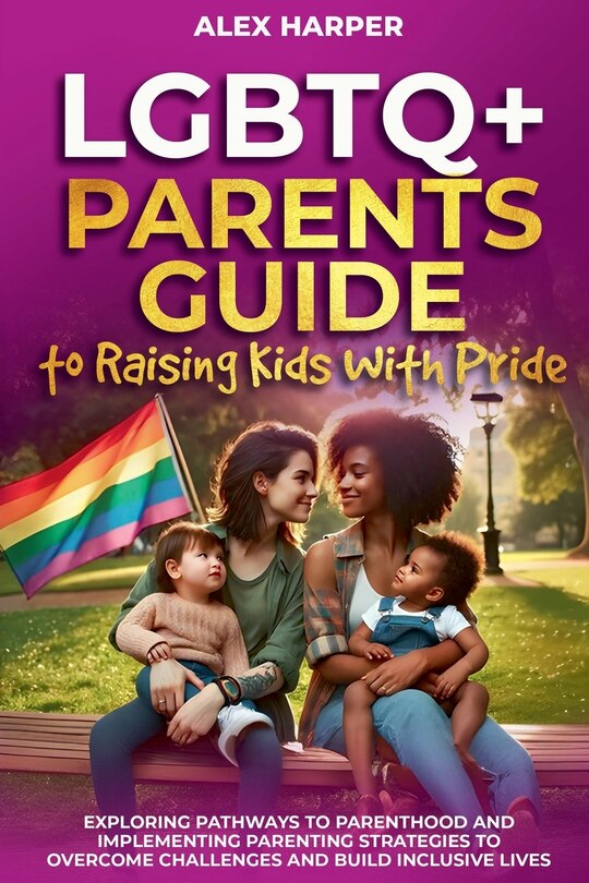 Front cover_LGBTQ+ Parents Guide to Raising Kids With Pride