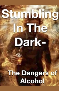 Couverture_Stumbling in the Dark - The Dangers of Alcohol