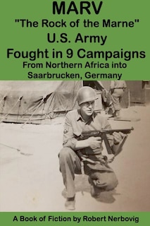 Couverture_Marv - The Rock of the Marne U.S. Army Fought in 9 Campaigns from Northern Africa into Saarbrucken, Germany