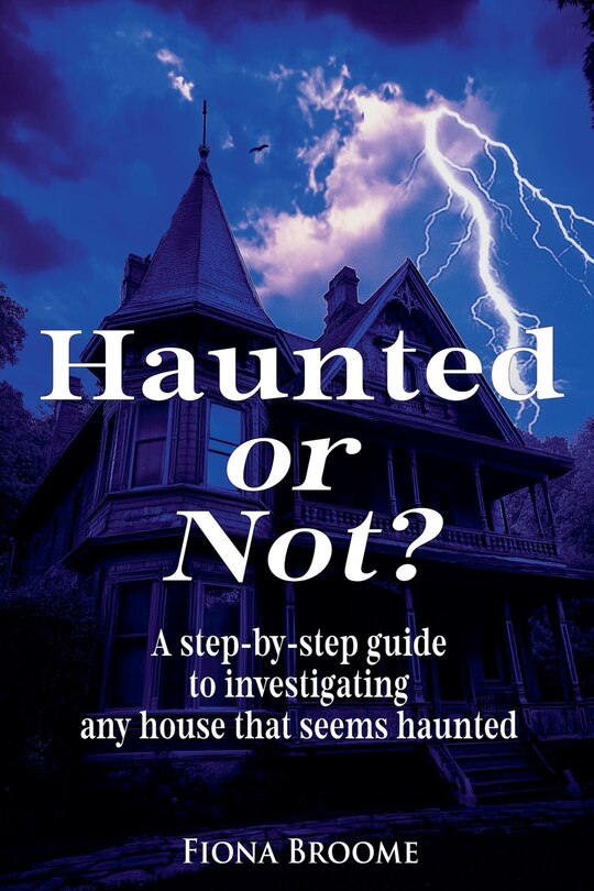 Couverture_Haunted or Not? A step-by-step guide to investigating any house that seems haunted