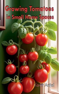 Front cover_Growing Tomatoes in Small Home Spaces