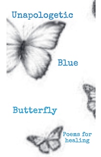 Couverture_Unapologetic Blue Butterfly (Poems For Healing)