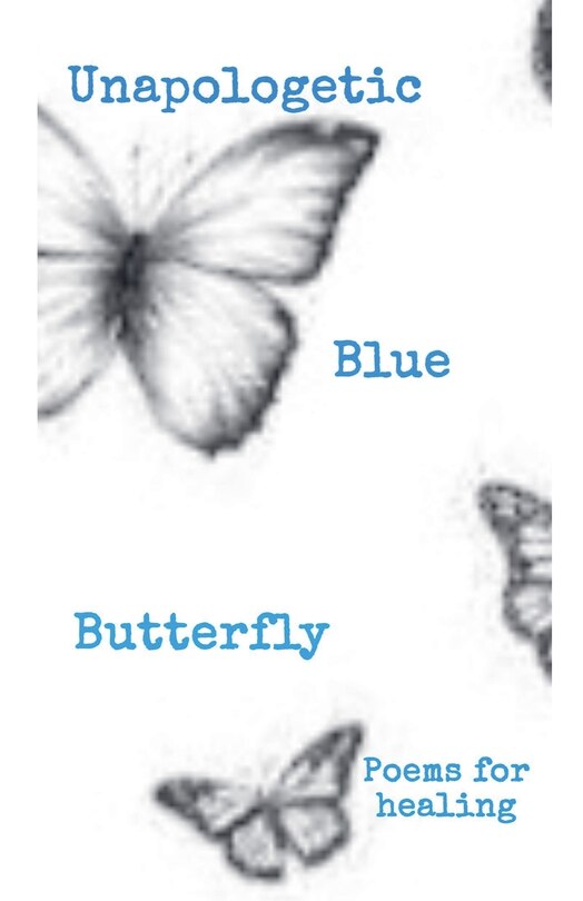 Couverture_Unapologetic Blue Butterfly (Poems For Healing)