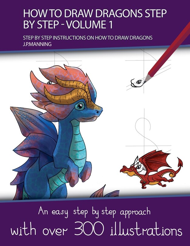 Front cover_How to Draw Dragons Step by Step - Volume 1 - (Step by step instructions on how to draw dragons)