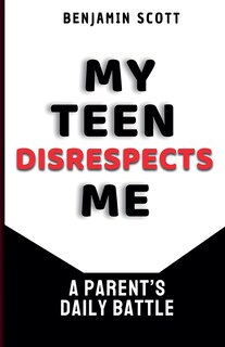 Front cover_My Teen Disrespects Me