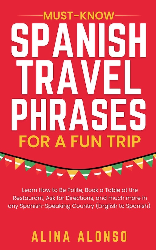 Front cover_Must-Know Spanish Travel Phrases For a Fun Trip