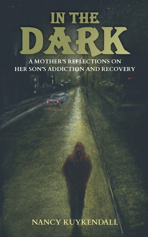 Front cover_IN THE DARK - A Mother's Reflections on her Son's Addiction and Recovery