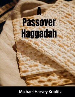 Front cover_A Passover Haggadah With Explanations, Cultural Items and Setup Instructions