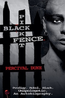 Front cover_BLACK PICKET FENCE. (Prodigy. Rebel. Black. Unapologetic. An Autobiography.)