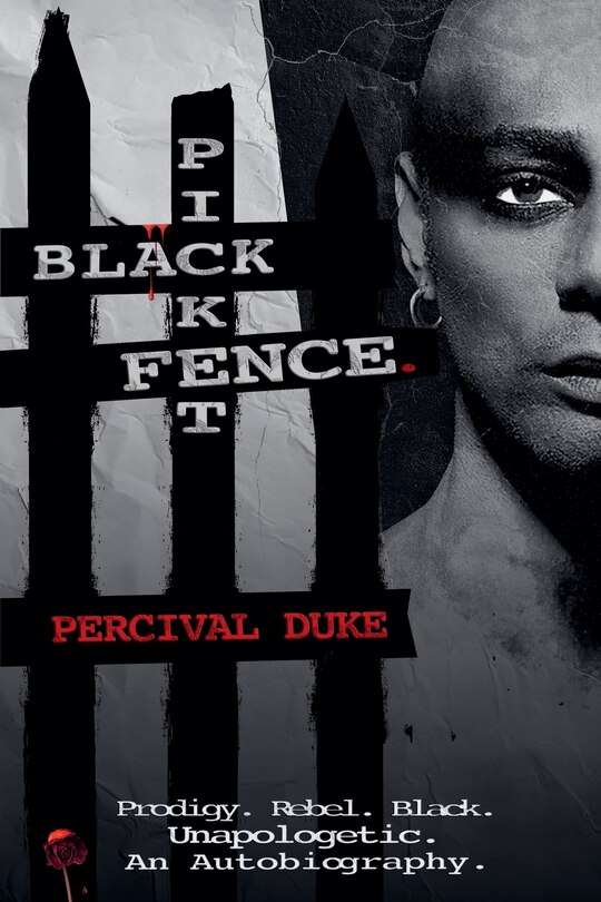 Front cover_BLACK PICKET FENCE. (Prodigy. Rebel. Black. Unapologetic. An Autobiography.)