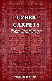Front cover_Uzbek Carpets. Origins, techniques and modern innovations