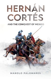 Front cover_Hernán Cortés and the Conquest of Mexico