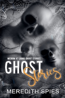 Front cover_Ghost Stories (Medium at Large Short Stories)