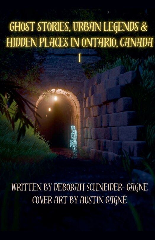 Front cover_Ghost Stories, Urban Legends, & Hidden Places in Ontario, Canada