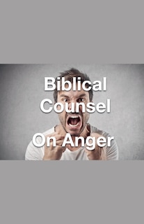 Front cover_Biblical Counsel on Anger